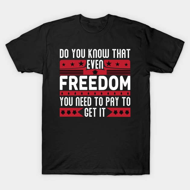 Funny Quote - Do you know that even freedom You need to pay to get it T-Shirt by DarkTee.xyz